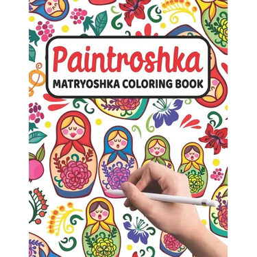 Paintroshka - Matryoshka Coloring Book: Russian Motifs and Russian Nesting Dolls to Color - Draw your own Russian Dolls / Babushka Dolls - Activity Bo