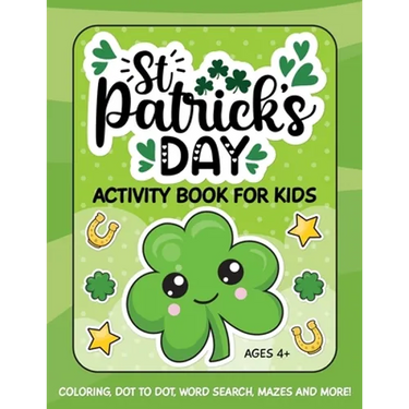 St. Patrick's Day Activity Book for Kids: Coloring, Dot to Dot, Word Search, Mazes and More