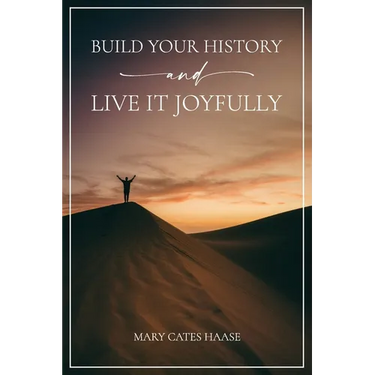 Build Your History and Live It Joyfully