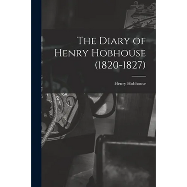 The Diary of Henry Hobhouse (1820-1827)