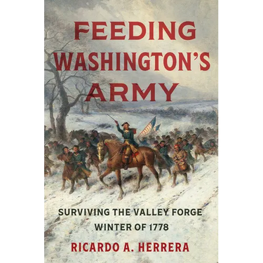 Feeding Washington's Army: Surviving the Valley Forge Winter of 1778