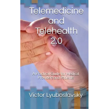 Telemedicine and Telehealth 2.0: A Practical Guide for Medical Providers and Patients