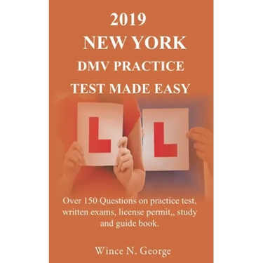 2019 New York DMV Practice Test made Easy: Over 150 Questions on practice test, written exams, license permit, study and guide book