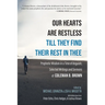 Our Hearts Are Restless Till They Find Their Rest in Thee: Prophetic Wisdom in a Time of Anguish; Selected Writings and Sermons