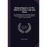Medical Reports, On The Effects Of Water, Cold And Warm: As A Remedy In Fever And Other Diseases, Whether Applied To The Surface Of The Body, Or Used