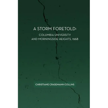 A Storm Foretold: Columbia University and Morningside Heights, 1968