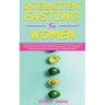 Intermittent Fasting For Women: Lose Weight Fast & Heal Your Body With Water Fasting, OMAD Dieting & The Keto Diet. Perfect For Weight Loss, Diabetes,