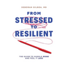 From Stressed to Resilient: The Guide to Handle More and Feel It Less