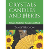Crystals Candles and Herbs: Rituals Made for Newbies in Mind