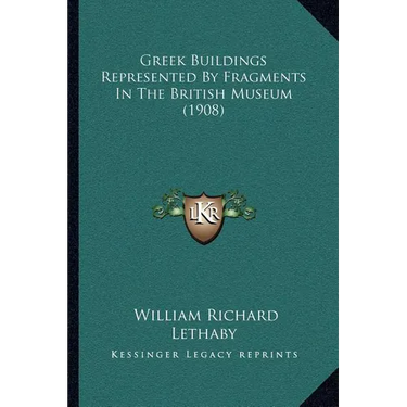 Greek Buildings Represented By Fragments In The British Museum (1908)
