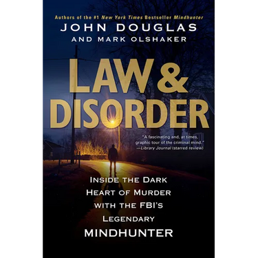 Law & Disorder:: Inside the Dark Heart of Murder with the Fbi's Legendary Mindhunter