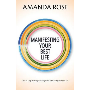 Manifesting Your Best Life: How to Stop Wishing for Change and Start Living Your Best Life