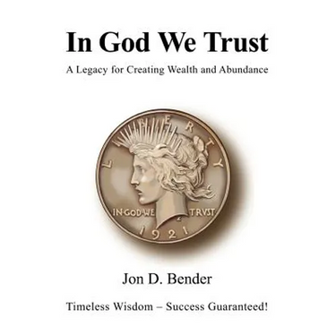 In God We Trust: A Legacy for Creating Wealth and Abundance