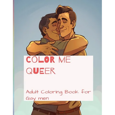 Color me Queer: Adult Coloring Book for Gay men