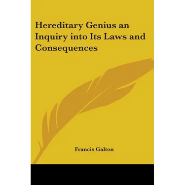Hereditary Genius an Inquiry into Its Laws and Consequences