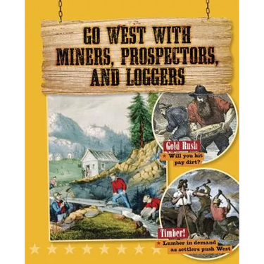 Go West with Miners, Prospectors, and Loggers