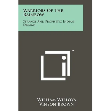 Warriors Of The Rainbow: Strange And Prophetic Indian Dreams
