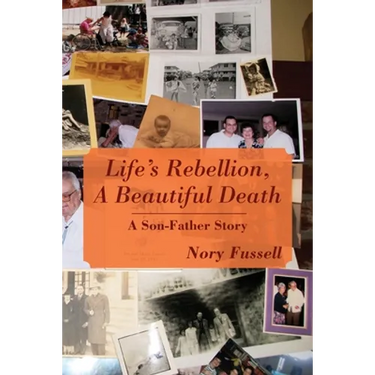 Life's Rebellion, A Beautiful Death: A Son-Father Story