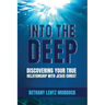 Into the Deep: Discovering Your True Relationship with Jesus Christ