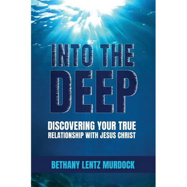 Into the Deep: Discovering Your True Relationship with Jesus Christ
