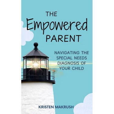 The Empowered Parent: Navigating the Special Needs Diagnosis of Your Child