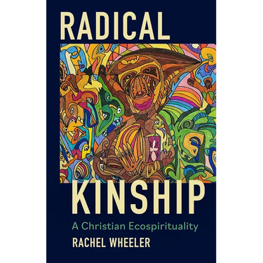 Radical Kinship: A Christian Ecospirituality