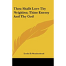 Thou Shallt Love Thy Neighbor, Thine Enemy And Thy God