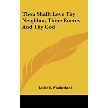 Thou Shallt Love Thy Neighbor, Thine Enemy And Thy God