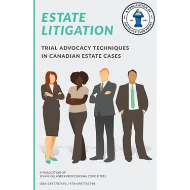 Estate Litigation: Trial advocacy techniques in Canadian estate cases