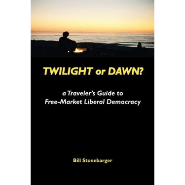 Twilight or Dawn?: a Traveler's Guide to Free-Market Liberal Democracy