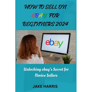 How to sell on eBay for beginners 2024: Unlocking eBay's secret for novice sellers