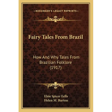 Fairy Tales From Brazil: How And Why Tales From Brazilian Folklore (1917)