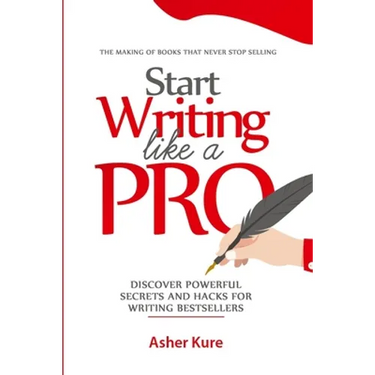 Start Writing Like a Pro: Discover Secrets and Hacks for Writing Bestsellers