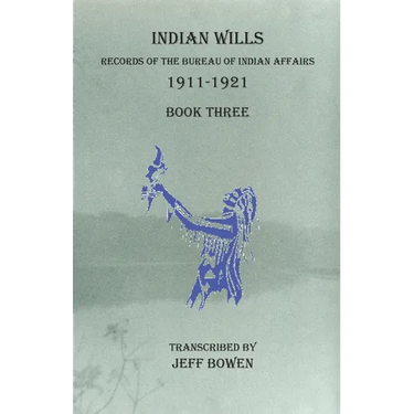 Indian Wills, 1911-1921 Book Three: Records of the Bureau of Indian Affairs