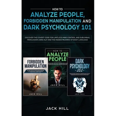 How to Analyze People, Forbidden Manipulation and Dark Psychology 101: Discover the Covert Code for Limitless Mind Control and Subliminal Persuasion U