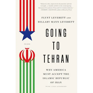 Going to Tehran: Why America Must Accept the Islamic Republic of Iran