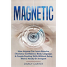Magnetic: How Anyone Can Learn Genuine Charisma, Confidence, Body Language, & People Reading Skills Without Being Weird, Needy Or Arrogant (2 in 1 Bun