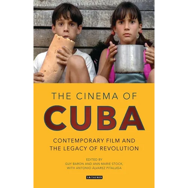 The Cinema of Cuba: Contemporary Film and the Legacy of Revolution
