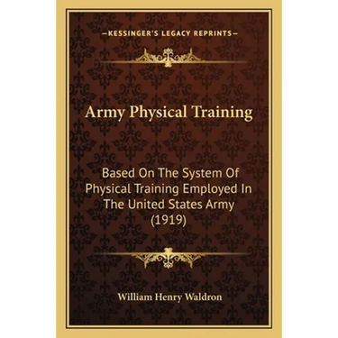Army Physical Training: Based On The System Of Physical Training Employed In The United States Army (1919)