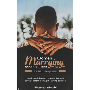 Women Marrying Younger Men: A Biblical Perspective: . . . With breakthrough counsels that will save you from making the wrong choice