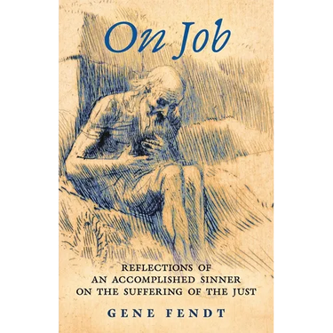 On Job: Reflections of an Accomplished Sinner on the Suffering of the Just