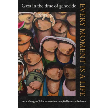 Every Moment Is a Life: Gaza in the Time of Genocide