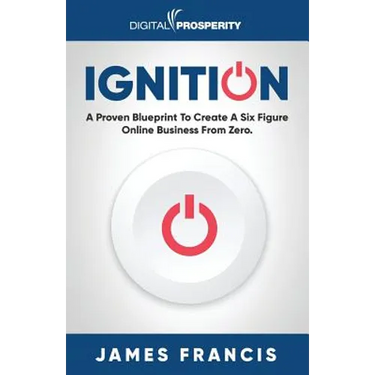Ignition: A Proven Blueprint To Create A Six Figure Online Business From Zero