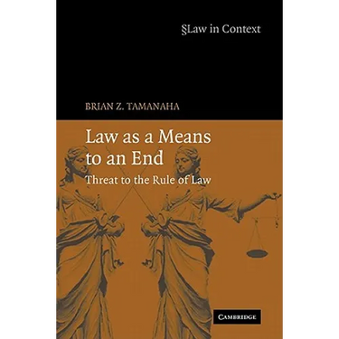 Law as a Means to an End: Threat to the Rule of Law