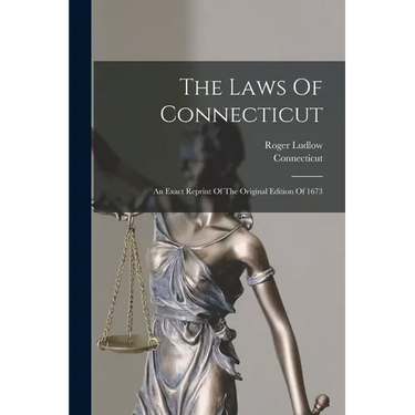 The Laws Of Connecticut: An Exact Reprint Of The Original Edition Of 1673