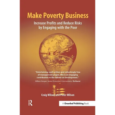 Make Poverty Business: Increase Profits and Reduce Risks by Engaging with the Poor