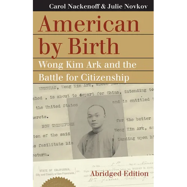 American by Birth: Wong Kim Ark and the Battle for Citizenship