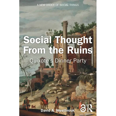 Social Thought From the Ruins: Quixote's Dinner Party