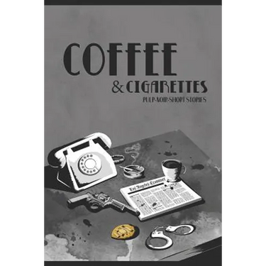 Coffee & Cigarettes: Pulp-Noir-Short Stories
