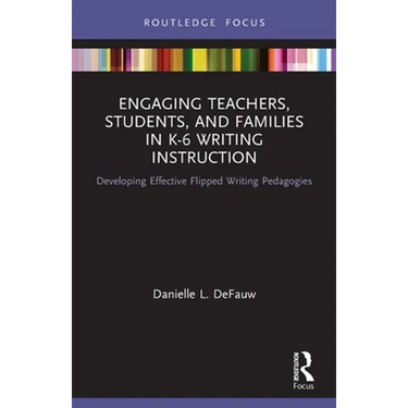 Engaging Teachers, Students, and Families in K-6 Writing Instruction: Developing Effective Flipped Writing Pedagogies